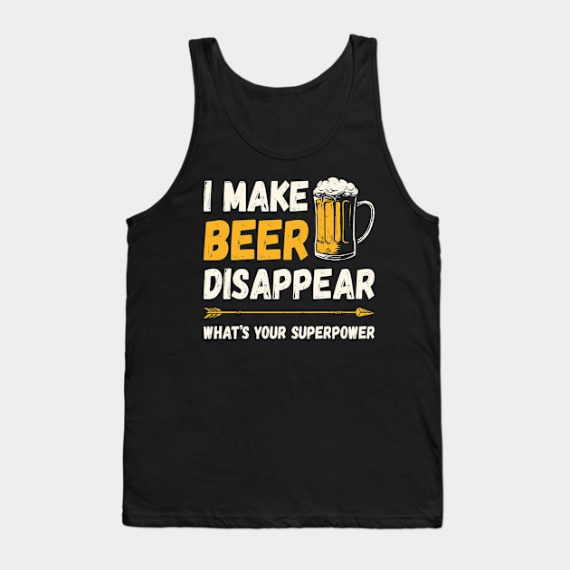 Funny Drinking I Make Beer Disappear What's Your Superpower Tank Top by DanYoungOfficial